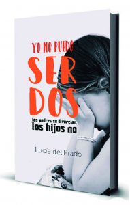 Libro Yo no Puedo Ser Dos. Los Padres se divorcian los Hijos, no.